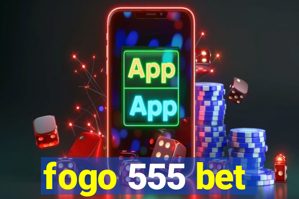 fogo 555 bet